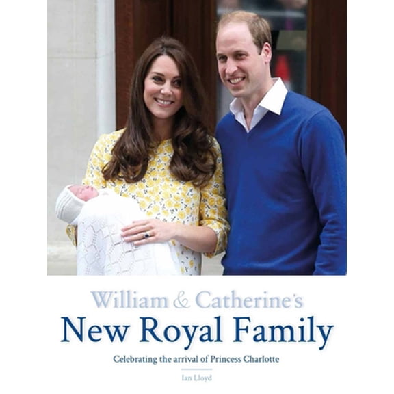 Pre-Owned William & Catherine's New Royal Family: Celebrating the Arrival of Princess Charlotte (Hardcover) 1780976623 9781780976624