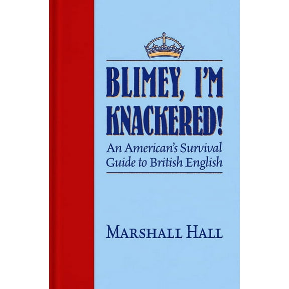 Blimey, I'm Knackered!: An American's Survival Guide to British English, (Paperback)