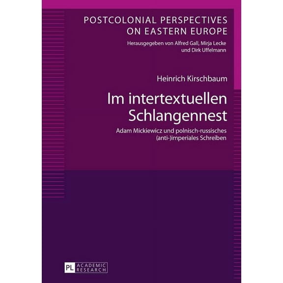 Postcolonial Perspectives on Eastern Europe: Im intertextuellen Schlangennest: Adam Mickiewicz und polnisch-russisches (anti-)imperiales Schreiben (Hardcover)