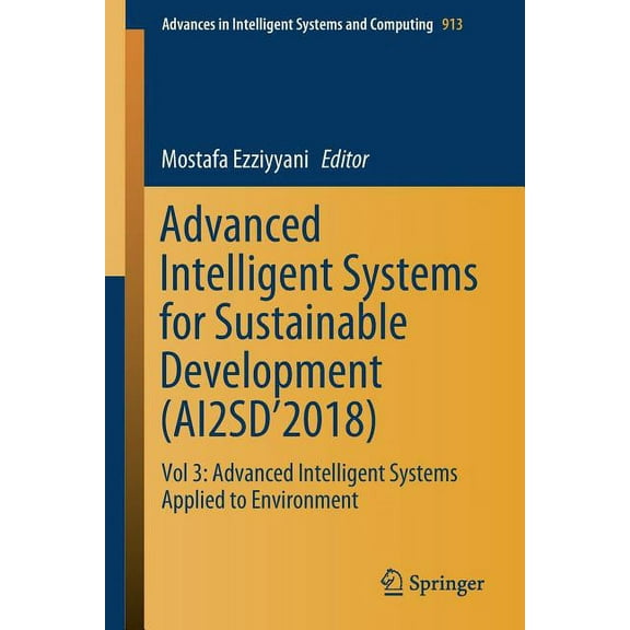 Advances in Intelligent Systems and Comp Advanced Intelligent Systems for Sustainable Development (Ai2sd'2018): Vol 3: Advanced Intelligent Systems Applied to En, Book 913, (Paperback)