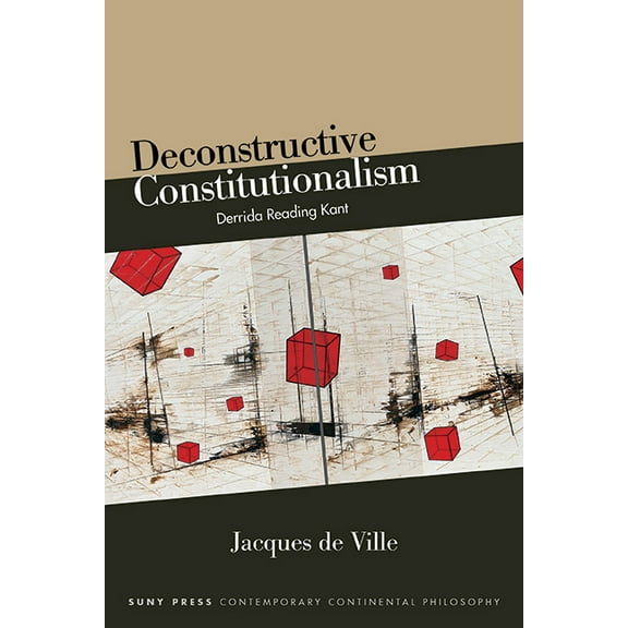 Suny Contemporary Continental Philosophy Deconstructive Constitutionalism: Derrida Reading Kant, (Hardcover)