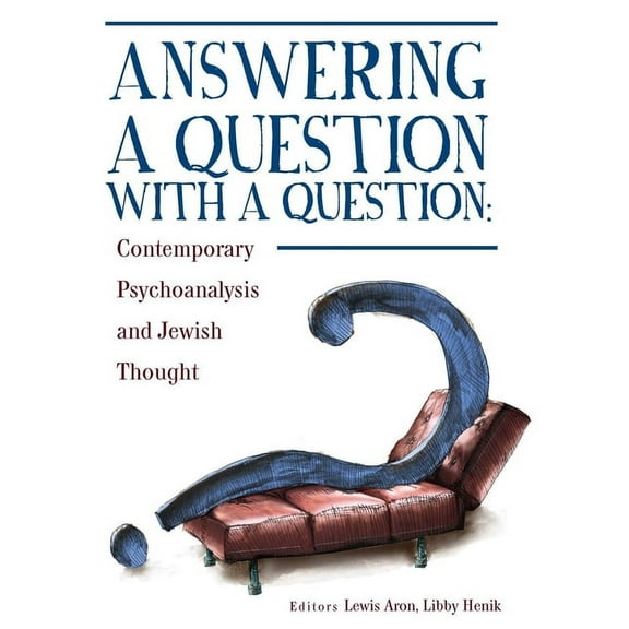 Psychoanalysis and Jewish Life Answering a Question with a Question: Contemporary Psychoanalysis and Jewish Thought, (Hardcover)