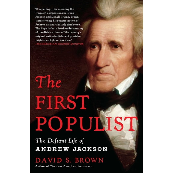 The First Populist: The Defiant Life of Andrew Jackson, (Paperback)