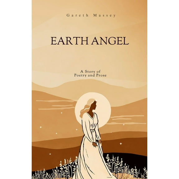 Earth Angel: A Story of Poetry and Prose, (Paperback)