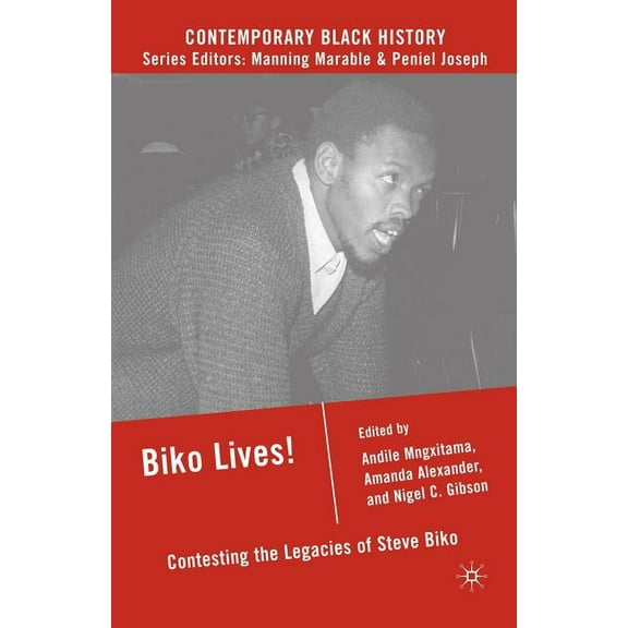 Contemporary Black History Biko Lives!: Contesting the Legacies of Steve Biko, (Paperback)