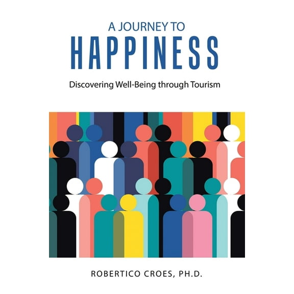 A Journey to Happiness: Discovering Well-Being through Tourism, (Paperback)