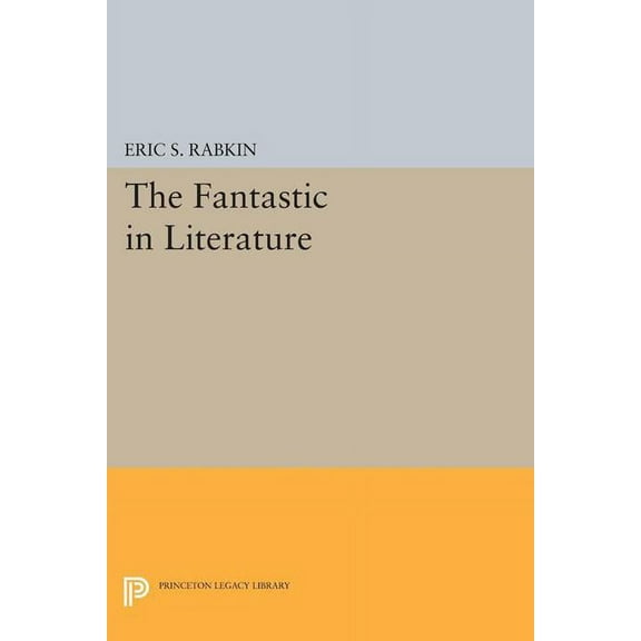 Princeton Legacy Library The Fantastic in Literature, Book 1643, (Paperback)