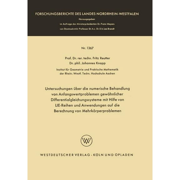Forschungsberichte Des Landes Nordrhein- Untersuchungen Ãber Die Numerische Behandlung Von Anfangswertproblemen GewÃ¶hnlicher Differentialgleichungssysteme Mit Hi, Book 1367, (Paperback)