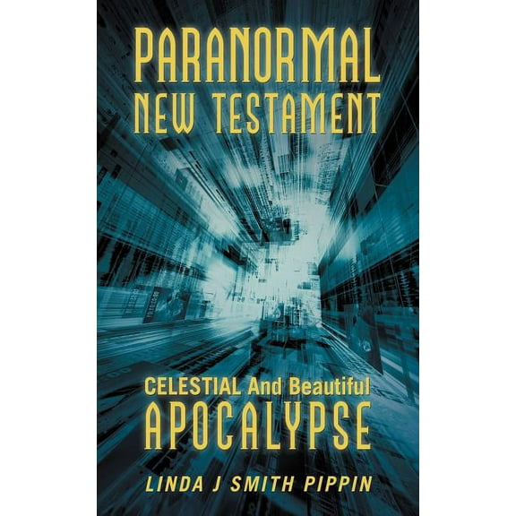 Paranormal New Testament: Celestial and Beautiful Apocalypse, (Paperback)