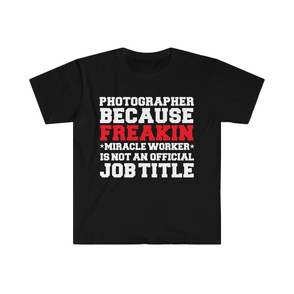 Photographer because Miracle Worker not a job title Unisex T-shirt S-3XL