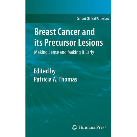 Current Clinical Pathology Breast Cancer and Its Precursor Lesions: Making Sense and Making It Early, (Hardcover)