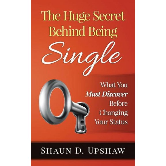 The Huge Secret Behind Being Single (Paperback)