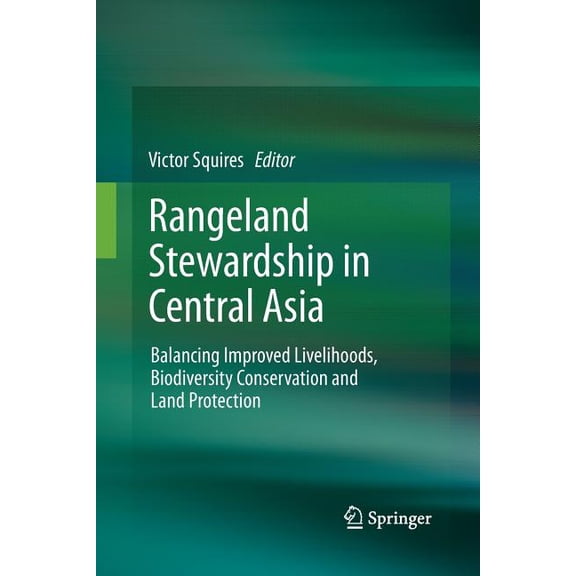 Rangeland Stewardship in Central Asia: Balancing Improved Livelihoods, Biodiversity Conservation and Land Protection, (Paperback)
