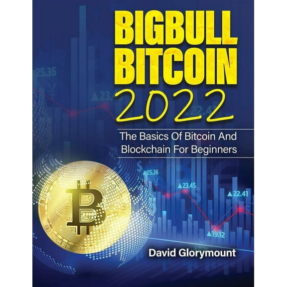 Bigbull Bitcoin 2022: The Basics Of Bitcoin And Blockchain For Beginners - 9781803070179