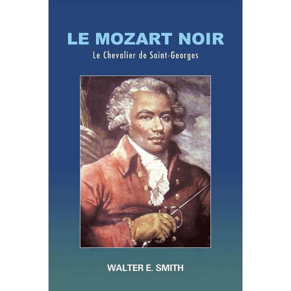 Le Mozart Noir: Le Chevalier de Saint-Georges (Paperback)