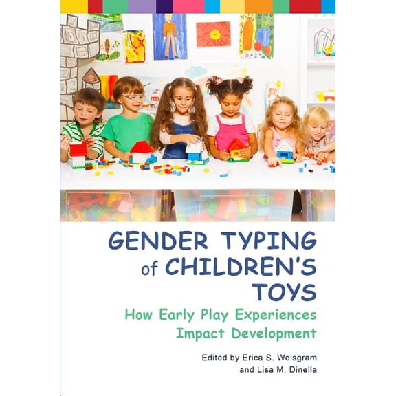 Gender Typing of Children's Toys : How Early Play Experiences Impact Development (Hardcover)