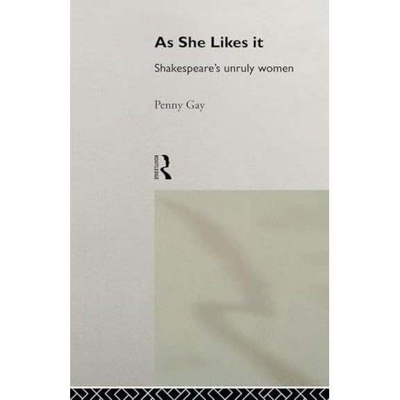 Pre-Owned As She Likes It: Shakespeare's Unruly Women (Paperback) 0415096960 9780415096966