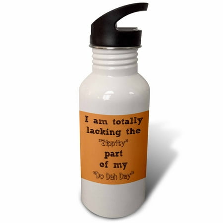 

I am totally lacking the zippity part of my doo dah day black letters 21 oz Sports Water Bottle wb-200738-1