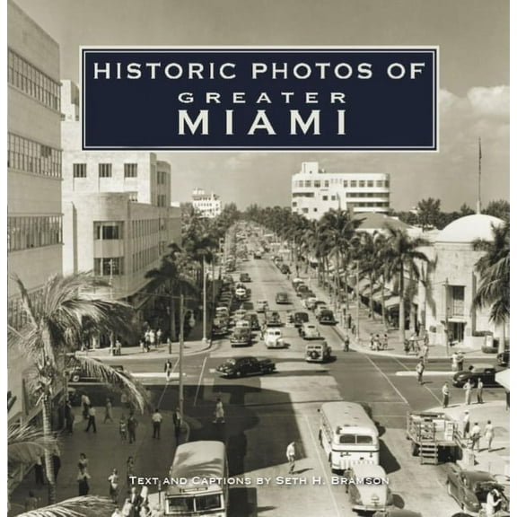 Historic Photos Historic Photos of Greater Miami, (Hardcover)