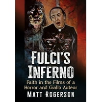 Fulci's Inferno: Faith in the Films of a Horror and Giallo Auteur, (Paperback)