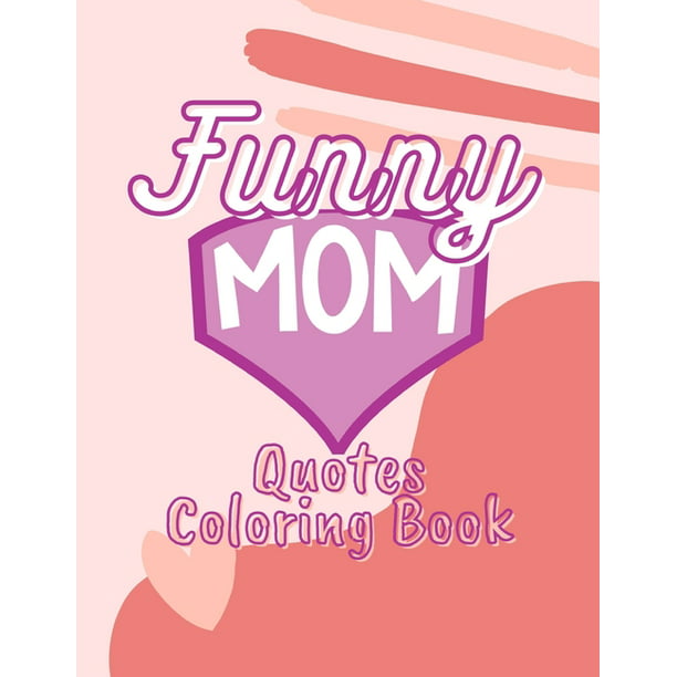 Funny Mom Quotes Coloring Book : For Adult Patters For Relaxation Queen Day  Mother (Paperback) 