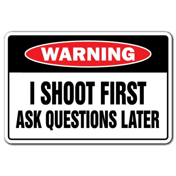 I SHOOT FIRST ASK QUESTIONS LATER Warning Aluminum Sign trespassing gun ammo