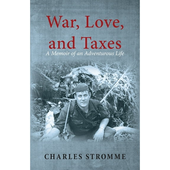 War, Love, and Taxes: A Memoir of an Adventurous Life, (Paperback)