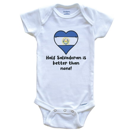 

Half Salvadoran Is Better Than None El Salvador Flag Heart Baby Bodysuit