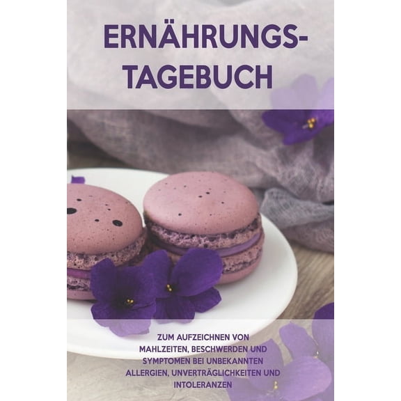 Ernährungs-Tagebuch: Zum Aufzeichnung von Mahlzeiten, Symptomen und Beschwerden bei Nahrungsmittelunverträglichkeit wie Laktose, Fructose oder Gluten Intoleranz (Paperback)