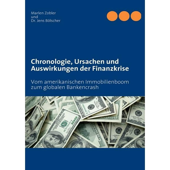 Chronologie, Ursachen und Auswirkungen der Finanzkrise: Vom amerikanischen Immobilienboom zum globalen Bankencrash, (Paperback)