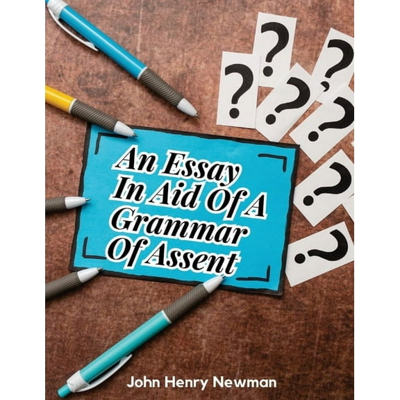 An Essay In Aid Of A Grammar Of Assent, (Paperback)