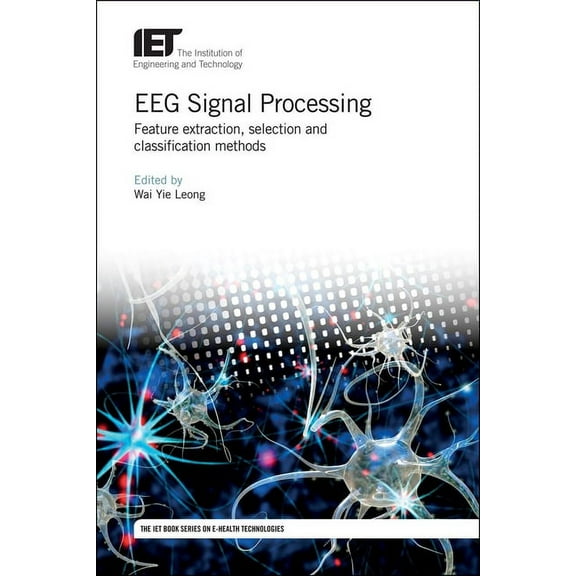 Healthcare Technologies: Eeg Signal Processing: Feature Extraction, Selection and Classification Methods (Hardcover)