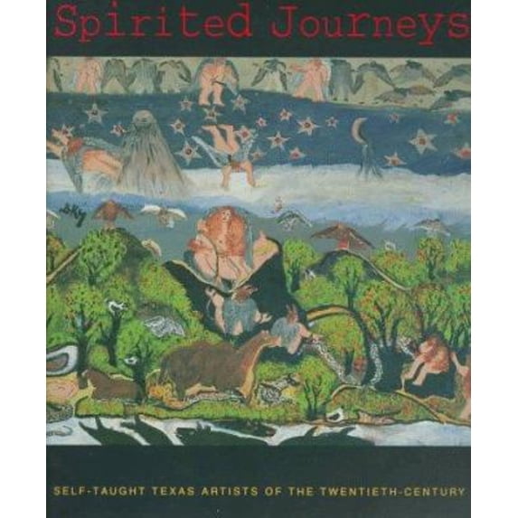 Pre-Owned Spirited Journeys : Self-Taught Texas Artists of the Twentieth Century (Paperback) 9780935213423