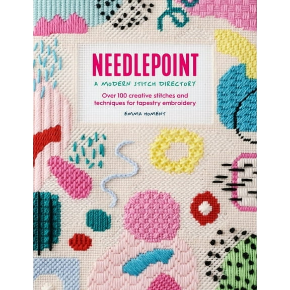 Needlepoint: A Modern Stitch Directory: Over 100 Creative Stitches and Techniques for Tapestry Embroidery, (Paperback)