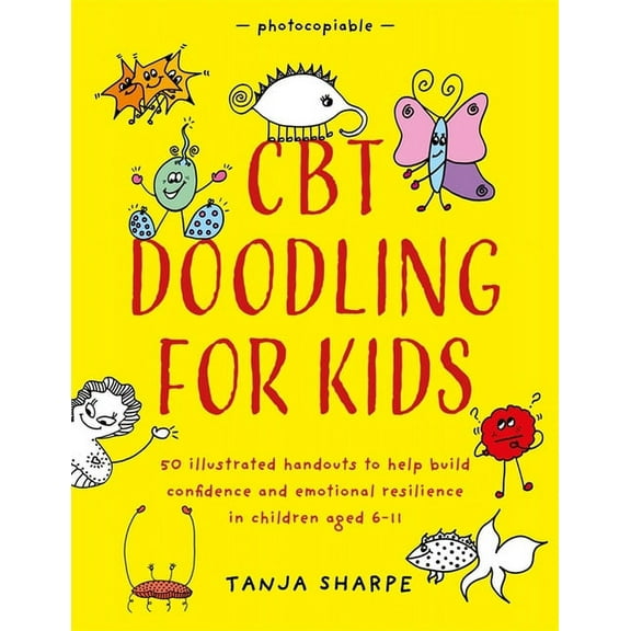 CBT Doodling for Kids: 50 Illustrated Handouts to Help Build Confidence and Emotional Resilience in Children Aged 6-11, (Paperback)