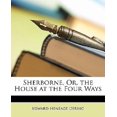 thumbnail image 1 of Sherborne, Or, the House at the Four Ways, 1 of 1