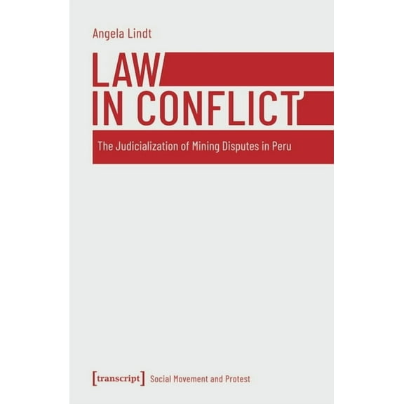 Social Movement and Protest: Law in Conflict: The Judicialization of Mining Disputes in Peru (Paperback)