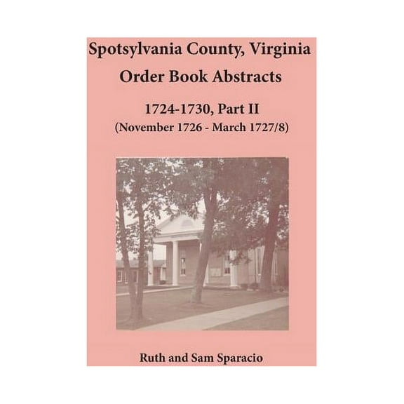 Spotsylvania County, Virginia Order Book Abstracts, 1724-1730, Part II, (Paperback)