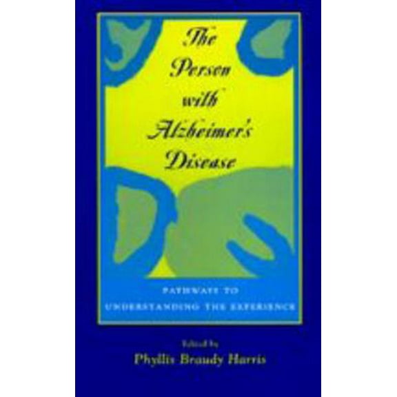 Pre-Owned The Person with Alzheimer's Disease: Pathways to Understanding the Experience (Paperback) 0801868777 9780801868771