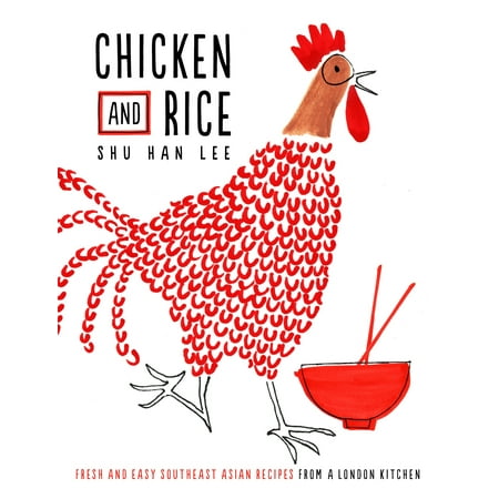 Chicken and Rice : Fresh and Easy Southeast Asian Recipes From a London