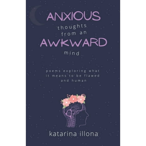 Anxious Thoughts from an Awkward Mind, (Paperback)