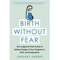 thumbnail image 4 of Birth Without Fear: The Judgment-Free Guide to Taking Charge of Your Pregnancy, Birth, and Postpartum, (Paperback), 4 of 4