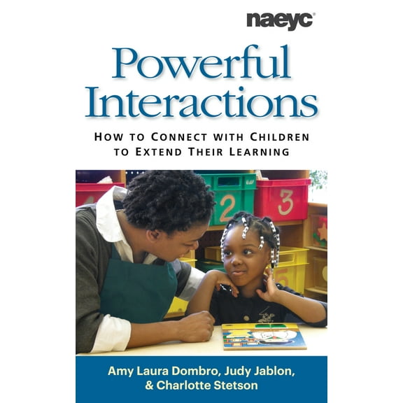 Pre-Owned Powerful Interactions: How to Connect with Children to Extend Their Learning (Paperback) 1928896723 9781928896722