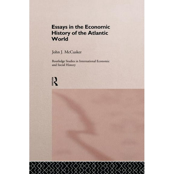 Routledge Studies in International Econo Essays in the Economic History of the Atlantic World, (Paperback)