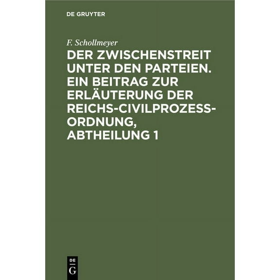 Der Zwischenstreit Unter Den Parteien. Ein Beitrag Zur Erläuterung Der Reichs-Civilprozeß-Ordnung, Abtheilung 1, (Hardcover)