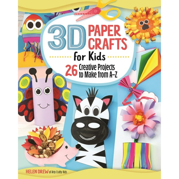 3D Paper Crafts for Kids: 26 Creative Projects to Make from A-Z (Paperback)