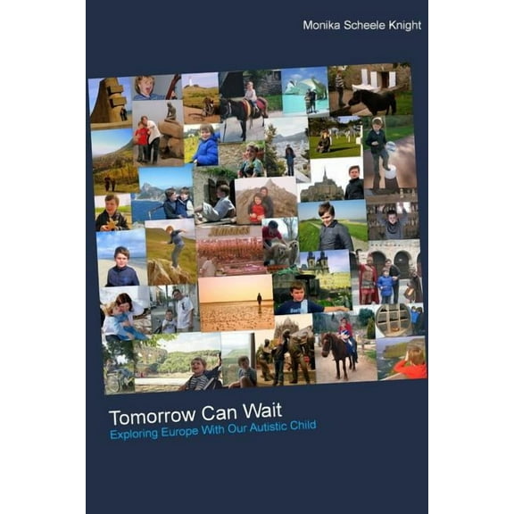 Tomorrow Can Wait: Exploring Europe with Our Autistic Child (Paperback)