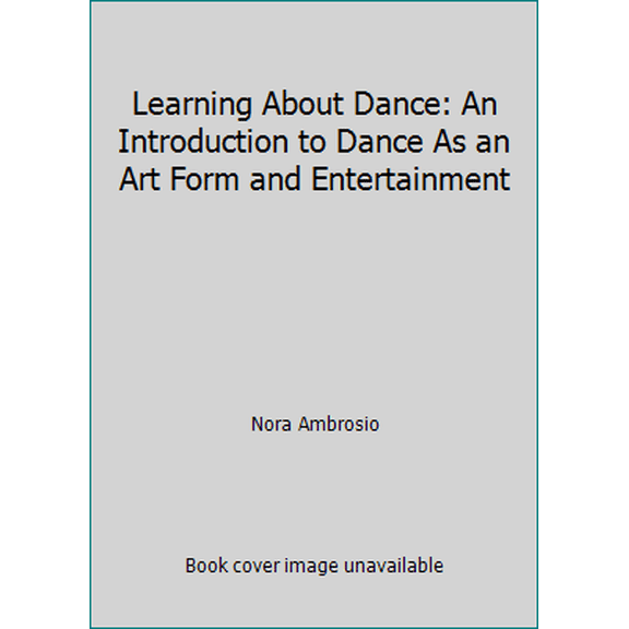 Pre-Owned Learning About Dance: An Introduction to Dance As an Art Form and Entertainment (Paperback) 0787264210 9780787264215