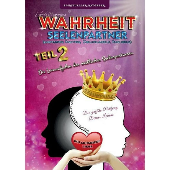 Wahrheit Seelenpartner Teil 2 (karmischer Partner, Zwillingsseele, Dualseele): Die Lernaufgaben der weiblichen Seelenpar, (Paperback)