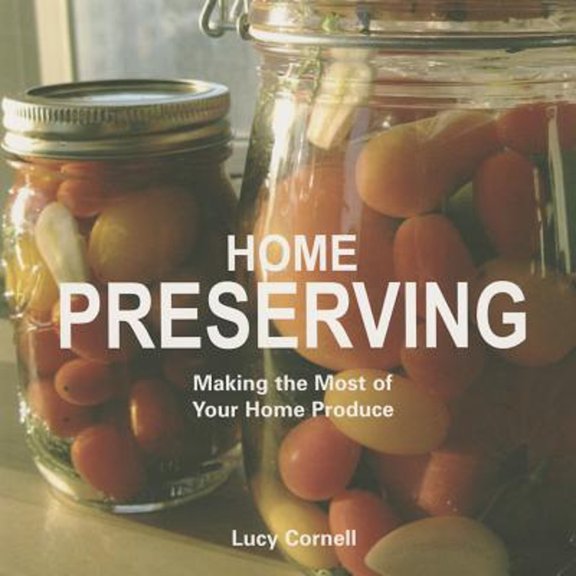 Pre-Owned Home Preserving: Making the Most of Your Home Produce (Flexibound) 0785832645 9780785832645